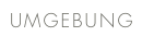 UMGEBUNG