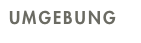 UMGEBUNG